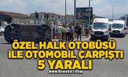 Özel halk otobüsü ile otomobil çarpıştı: 5 yaralı