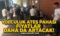 Yolculuk ateş pahası Fiyatları daha da artacak!