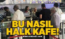 Bu nasıl HALK KAFE!