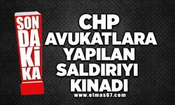 CHP Avukatlara yapılan saldırıyı kınadı!