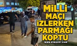 Milli maçı izlerken parmağı koptu