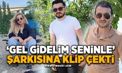 'Gel gidelim seninle' şarkısına klip çekti!