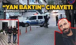 “Yan baktın” meselesi cinayetle sonuçlandı