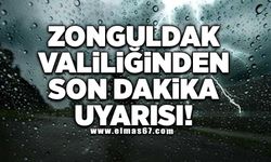 Zonguldak valiliğinden son dakika uyarısı!