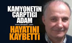 Kamyonetin çarptığı adam hayatını kaybetti!