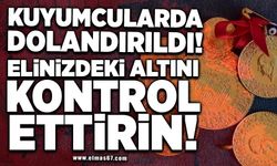 Kuyumcular da dolandırıldı! Elinizdeki altınları kontrol ettirin