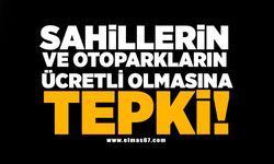 Sahillerin ve otoparkların ücretli olmasına tepki!