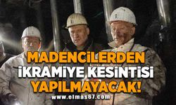 MADENCİLERDEN İKRAMİYE KESİNTİSİ YAPILMAYACAK