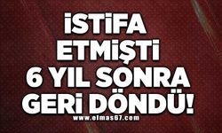 İstifa etmişti 6 yıl sonra geri döndü!