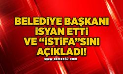 Belediye Başkanı isyan etti ve ‘istifa’sını açıkladı!