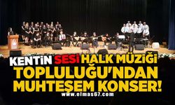 Kentin Sesi Halk Müziği Topluluğu'ndan muhteşem konser!