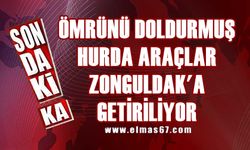 Ömrünü doldurmuş hurda araçlar Zonguldak’a getiriliyor!