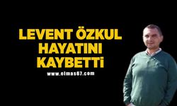 Levent Özkul hayatını kaybetti