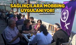 Sağlıkçılara mobbing uygulanıyor!