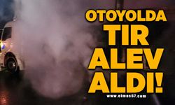 Otoyolda tır alev aldı