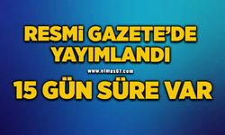 Resmi Gazete’de yayımlandı: 15 gün süre var