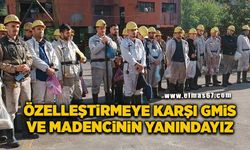 Özelleştirmeye karşı GMİS ve madencinin yanındayız