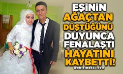 Eşinin ağaçtan düştüğünü duyunca fenalaştı,hayatını kaybetti!