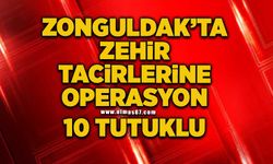 Zonguldak’ta zehir tacirlerine operasyon: 10 tutuklu