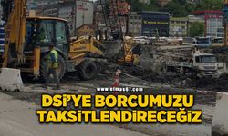 DSİ’ye borcumuzu taksitlendireceğiz