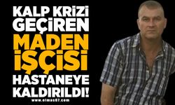 Kalp krizi geçiren maden işçisi hastaneye kaldırıldı!