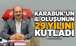 ZON-KAR-DER BAŞKANI SERDAL ACAR KARABÜK'ÜN İL OLUŞUNUN 29.YILINI KUTLADI