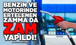 Benzin ve motorinde ertelenen zamma da zam yapıldı!