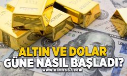 Altın ve dolar güne nasıl başladı?