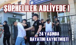 24 yaşında hayatını kaybetmişti: Şüpheliler adliyede!