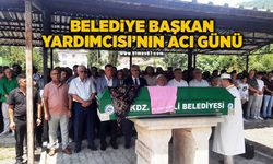 Belediye Başkan Yardımcısı’nın acı günü