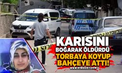 Karısını boğarak öldürdü! Torbaya koyup bahçeye attı