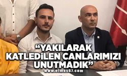 "Yakılarak katledilen canlarımızı unutmadık"