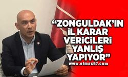 "Zonguldak'ın il karar vericileri yanlış yapıyor!"