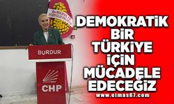 "Demokratik bir Türkiye için mücadele edeceğiz"
