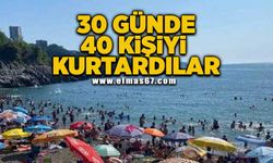 30 günde 40 kişinin hayatını kurtardılar!