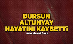 Dursun Altunyay hayatını kaybetti!