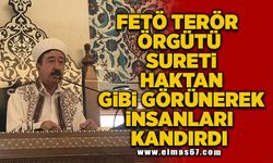 “FETÖ terör örgütü sureti haktan gibi görünerek insanları kandırdı”