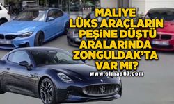 Maliye lüks araçların peşine düştü aralarında Zonguldak'ta var mı?