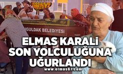 Elmas Karali son yolculuğuna uğurlandı