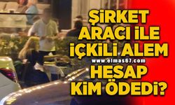 Şirket aracı ile içkili alem... Hesap kim ödedi?