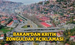 Bakan’dan, çok önemli Zonguldak açıklaması