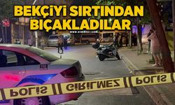 Kavgayı ayıran bekçiyi sırtından bıçakladılar