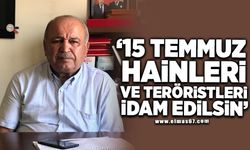 '15 Temmuz Hainleri ve teröristler idam edilsin'