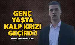 Genç yaşta kalp krizi geçirdi!