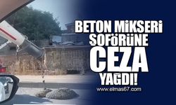 Beton mikseri şoförüne ceza yağdı!