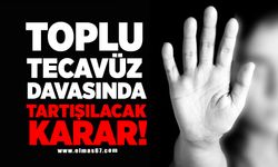 Toplu tecavüz davasında tartışılacak karar!