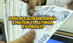 Sağlık çalışanlarına 2 milyon TL altında ev fırsatı