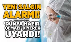 Yeni salgın alarmı! Dünya hazır olmalı diyerek uyardı