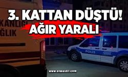 Üçüncü kattan düştü! Ağır yaralı