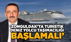 "Zonguldak’ta turistik deniz yolcu taşımacılığı başlamalı!"